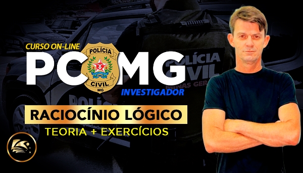 CURSO ON-LINE PCMG/INVESTIGADOR (POLÍCIA CIVIL DE MINAS GERAIS) - RACIOCÍNIO LÓGICO MATEMÁTICO